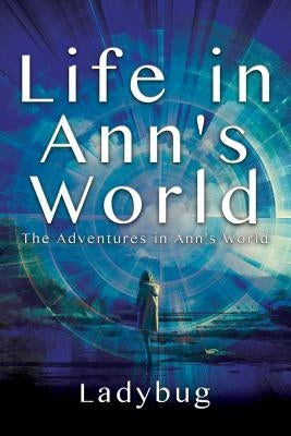 Life in Ann's World: The Adventures in Ann's World by Ladybug