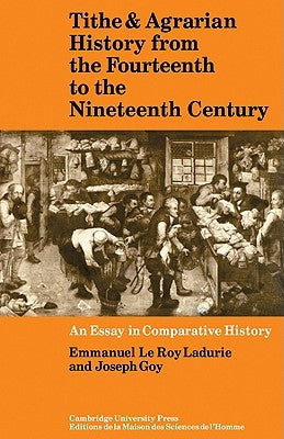 Tithe and Agrarian History from the Fourteenth to the Nineteenth Century: An Essay in Comparative History by Ladurie, Emmanuel Le Roy