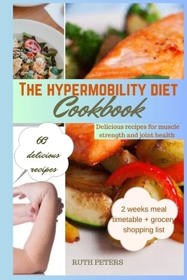 The Hypermobility Diet Cookbook: Delicious Recipes For Muscle Strength And Joint Health by Peters, Ruth