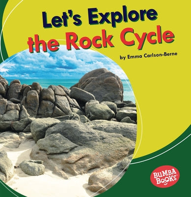 Let's Explore the Rock Cycle by Carlson-Berne, Emma