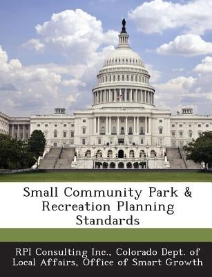 Small Community Park & Recreation Planning Standards by Colorado Dept of Local Affairs, Office