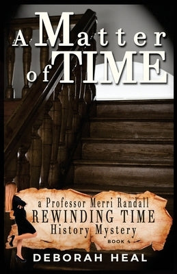 A Matter of Time: an inspirational novel of history, mystery & romance by Heal, Deborah