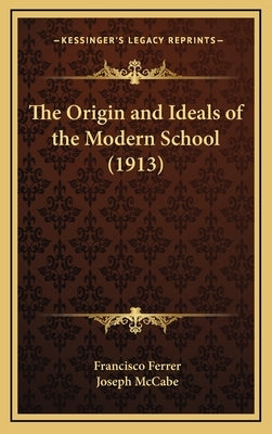 The Origin and Ideals of the Modern School (1913) by Ferrer, Francisco