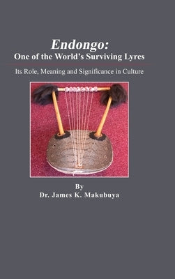 Endongo: Its Role, Meaning and Significance in Culture by Makubuya, James K.