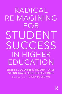 Radical Reimagining for Student Success in Higher Education by Arney, Jo