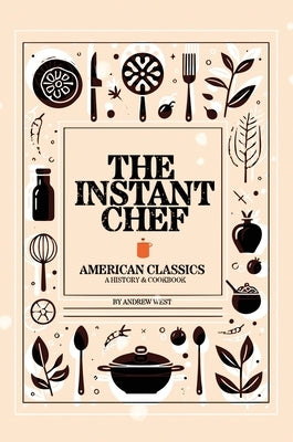 The Instant Chef: American Classics by West, Andrew