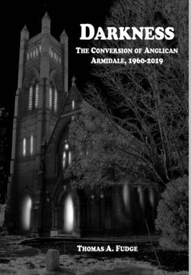 Darkness: The Conversion of Anglican Armidale, 1960-2019 by Fudge, Thomas A.