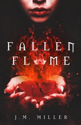 Fallen Flame by Miller, J. M.