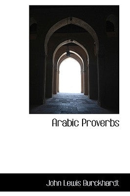 Arabic Proverbs by Burckhardt, John Lewis