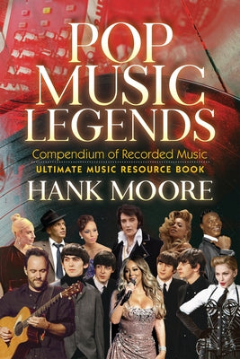 Pop Music Legends: Compendium of Recorded Music by Moore, Hank