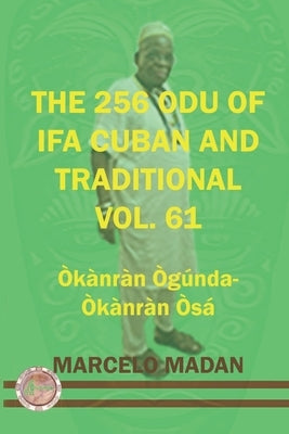 The 256 Odu of Ifa Cuban and Traditional Vol. 61 Okanran Ogunda-Okanran Osa by Madan, Marcelo