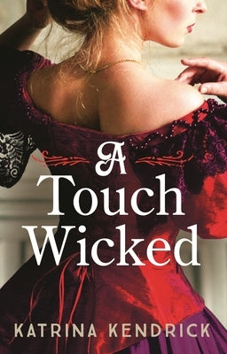 A Touch Wicked: A Brand-New for 2024 Steamy and Spicy Historical Romance Novel by Kendrick, Katrina