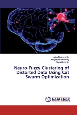 Neuro-Fuzzy Clustering of Distorted Data Using Cat Swarm Optimization by Shafronenko, Alina