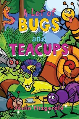 A Lot of Bugs and Teacups by Fitzgerald, Joslin