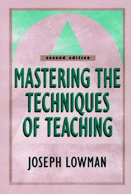 Mastering the Techniques of Teaching by Lowman, Joseph