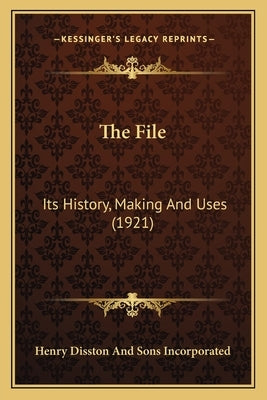 The File: Its History, Making And Uses (1921) by Henry Disston and Sons Incorporated