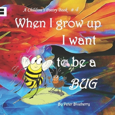 When I grow up I want to be a BUG by Blueberry