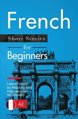 French Short Stories for Beginners: Learn French by Reading and Improve Your Vocabulary by Verblix