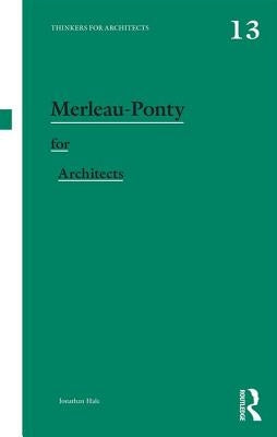 Merleau-Ponty for Architects by Hale, Jonathan