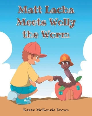 Matt Lacha Meets Wolly the Worm by Brown, Karen McKenzie