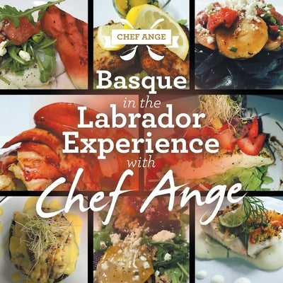 Basque in the Labrador Experience with Chef Ange by Chef Ange