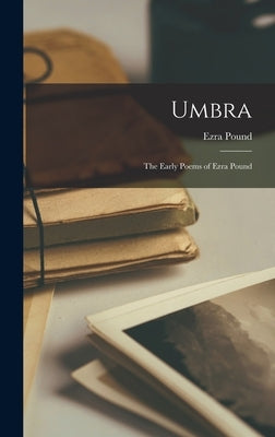 Umbra: The Early Poems of Ezra Pound by Ezra, Pound