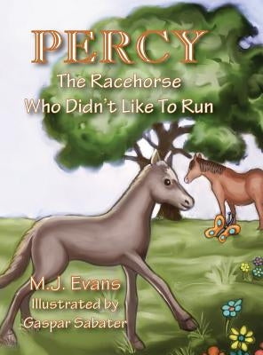 Percy: The Racehorse Who Didn't Like to Run by Evans, M. J.