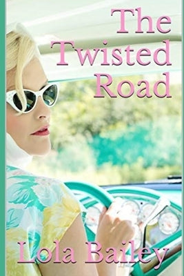 The Twisted Road by Bailey, Lola