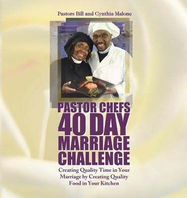 Pastor Chefs 40 Day Marriage Challenge: Creating Quality Time in Your Marriage by Creating Quality Food in Your Kitchen by Malone, Bill