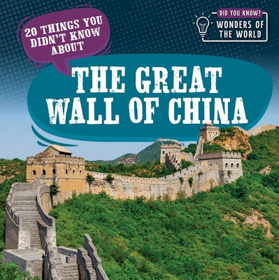 20 Things You Didn't Know about the Great Wall of China by Bradshaw, Eleanor