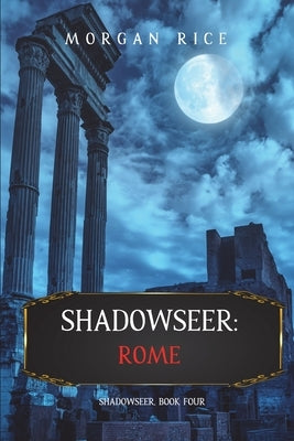 Shadowseer: Rome (Shadowseer, Book Four) by Rice, Morgan