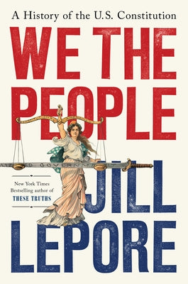 We the People: A History of the U.S. Constitution by Lepore, Jill