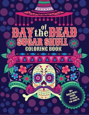 Day of the Dead. Sugar Skulls Coloring Book. 30+ Sugar Skull pages to color for adults: Dia de los Muertos. Coloring pages to Stress Relief and Relaxa by Club, Café Coloré