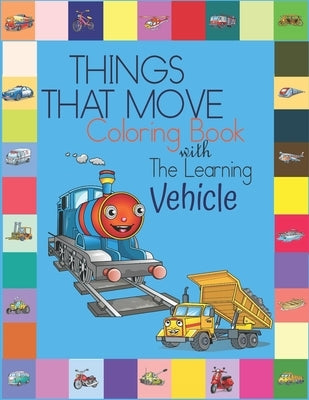 Things That Move Coloring Book with The Learning Vehicle: Fun Children's Coloring Book for Kids Grade Preschooler all Ages to Coloring Paper & Learn A by Publishers, Penjoy