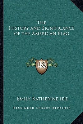 The History and Significance of the American Flag by Ide, Emily Katherine