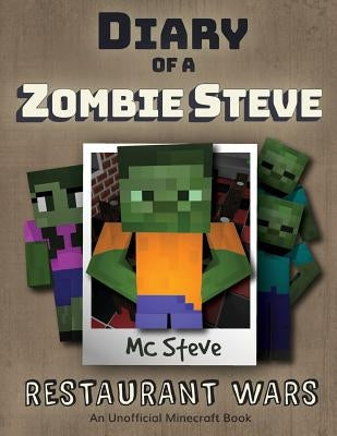 Diary of a Minecraft Zombie Steve: Book 2 - Restaurant Wars by Steve, MC