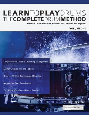 Learn To Play Drums: The Complete Drum Method Volume 1: Essential drum techniques, grooves, fills, patterns and rhythms by Ingleton, Daryl