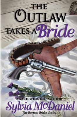 The Outlaw Takes a Bride by McDaniel, Sylvia