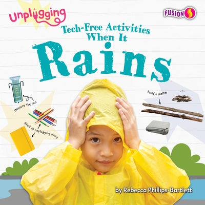 Tech-Free Activities When It Rains by Phillips-Bartlett, Rebecca