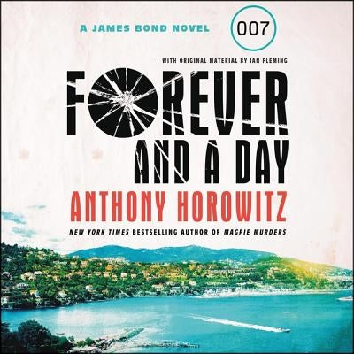 Forever and a Day: A James Bond Novel by Horowitz, Anthony