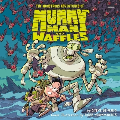 The Monstrous Adventures of Mummy Man and Waffles by Behling, Steve