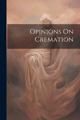 Opinions On Cremation by Anonymous