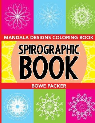 Spirographic Book: Mandala Designs Coloring Book by Packer, Bowe