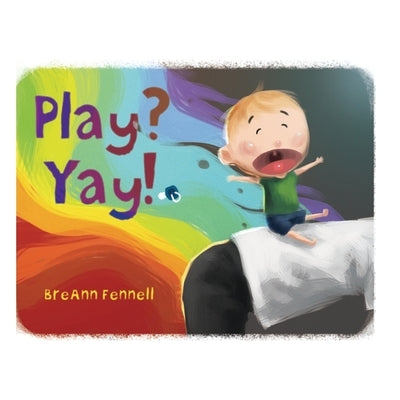 Play? Yay! by Fennell, Breann