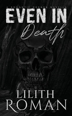 Even in Death: a Romantic Horror Novella by Roman, Lilith