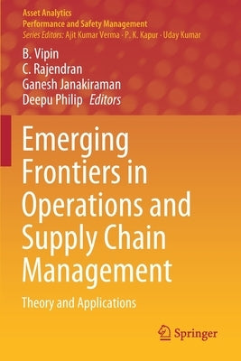 Emerging Frontiers in Operations and Supply Chain Management: Theory and Applications by Vipin, B.