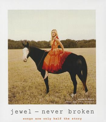 Never Broken: Songs Are Only Half the Story by Jewel