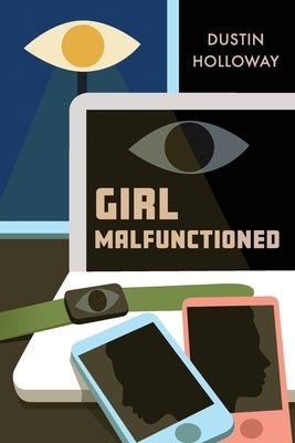 Girl Malfunctioned by Holloway, Dustin T.