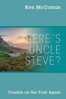 Where's Uncle Steve? Trouble on the Trail Again by McComas, Ken