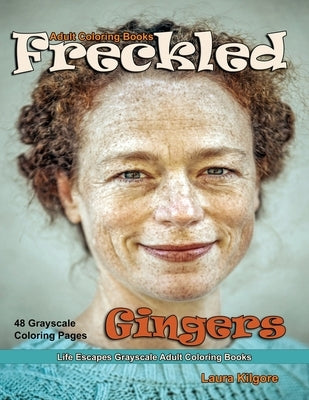 Adult Coloring Books Freckled Gingers: Life Escapes Grayscale Adult Coloring Books 48 grayscale coloring pages freckles, red hair, blemish, speckle, b by Kilgore, Laura